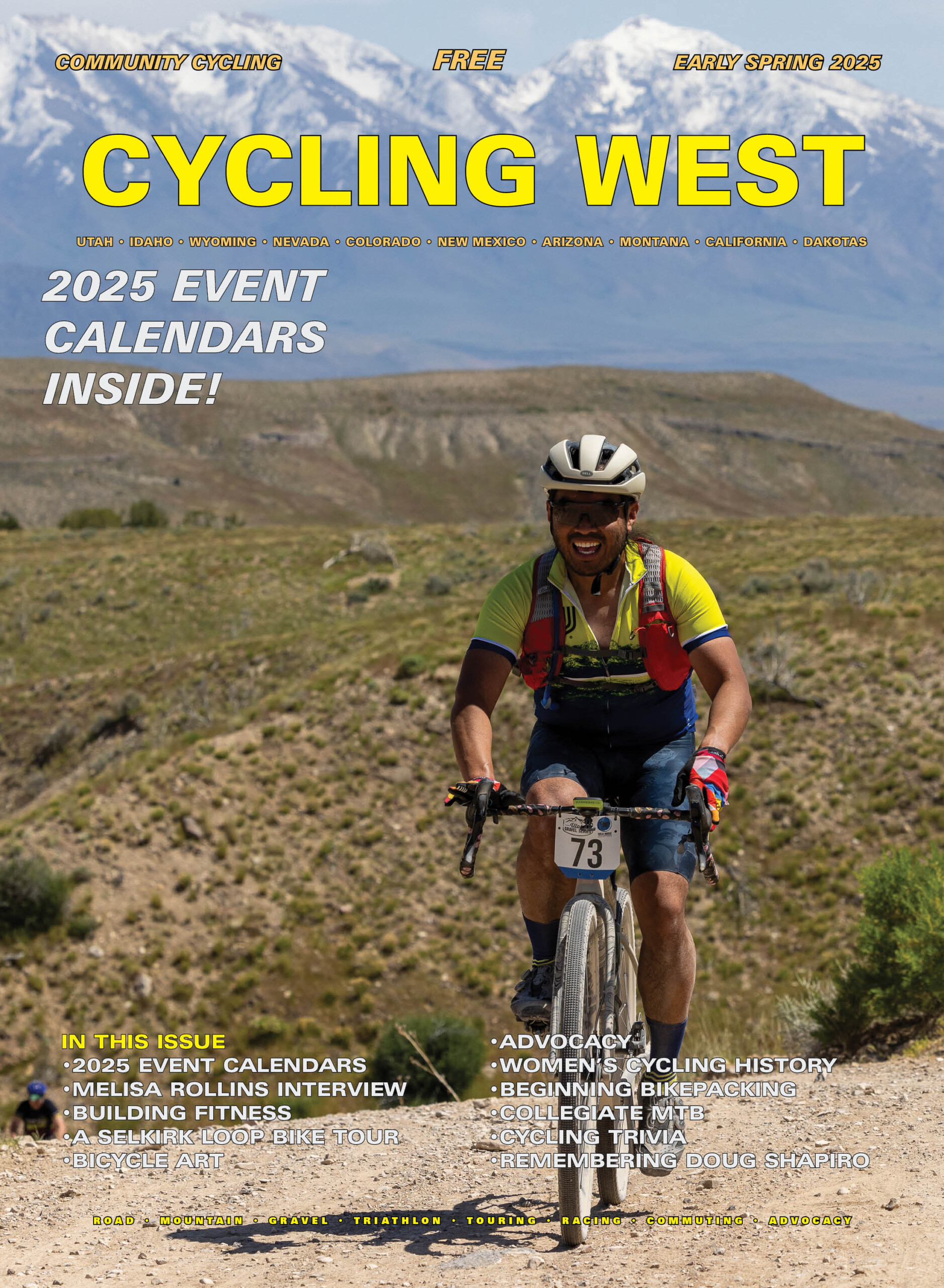 Cycling West Early Spring 2025 Cover Photo: Lance Chau in the 30-39 men’s category in the 2024 Wild Horse Gravel Race held in Delle, Utah on May 18, 2024. The 2025 event will be on May 10, 2025. For details, see the calendar of events in this issue. Photo by Kristopher Braunberger, https://krisbraun.format.com, krisbraunphoto@gmail.com